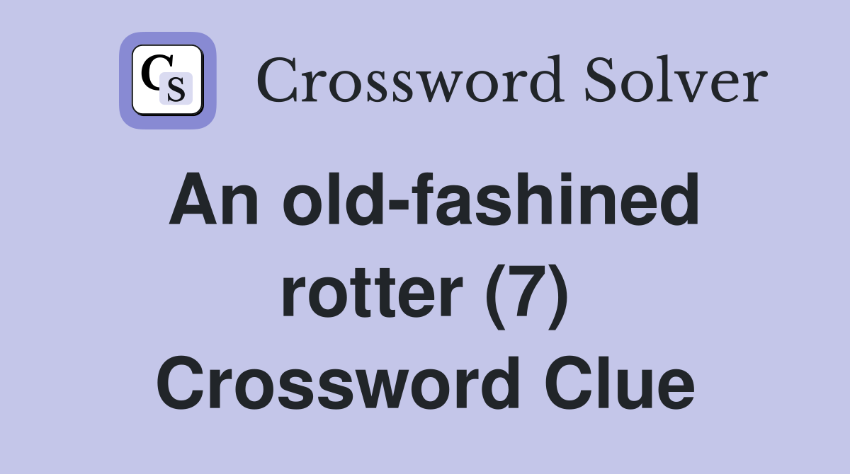 An old-fashined rotter (7) - Crossword Clue Answers - Crossword Solver